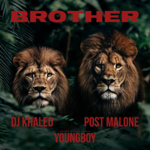 DJ Khaled ft. Post Malone & YoungBoy Never Broke Again – Brother