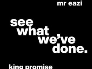 King Promise & Mr Eazi – See What We’ve Done