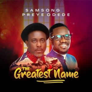 Samsong – The Greatest Name ft. Preye Odede