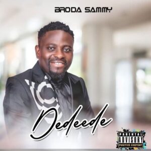 Gospel Music Broda Sammy – Dedeede